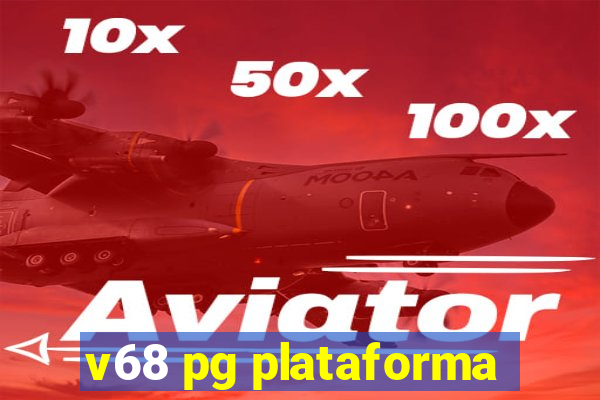 v68 pg plataforma